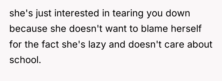 she's just interested in tearing you down because she doesn't...
