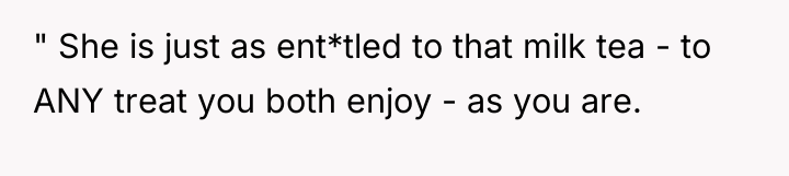 " She is just as ent*tled to that milk tea...