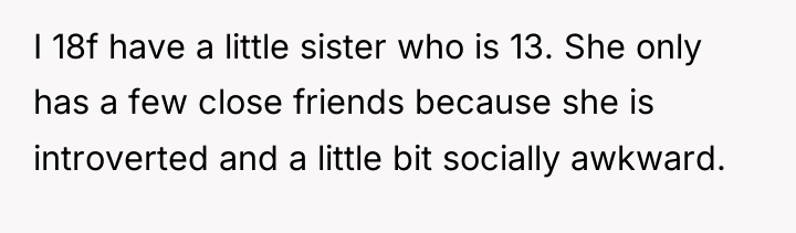 I 18f have a little sister who is 13. She...