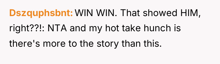 Dszquphsbnt WIN WIN. That showed HIM, right??!: NTA and my...