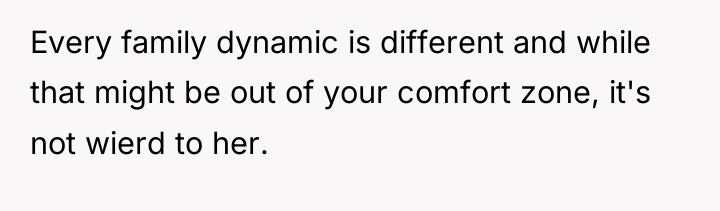 Every family dynamic is different and while that might be...