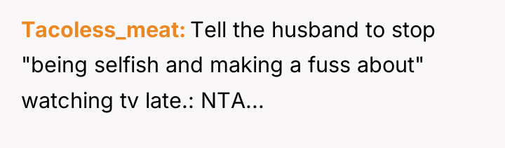 Tacoless_meat Tell the husband to stop "being selfish and making...