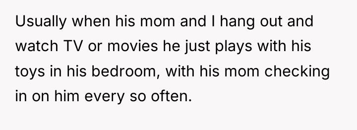 Usually when his mom and I hang out and watch...