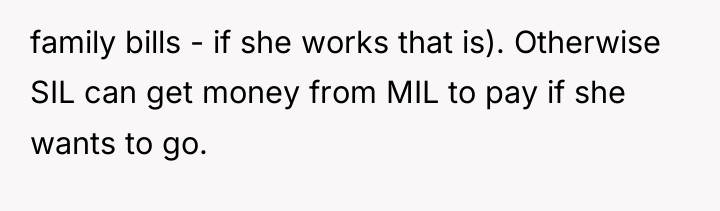 family bills - if she works that is). Otherwise SIL...