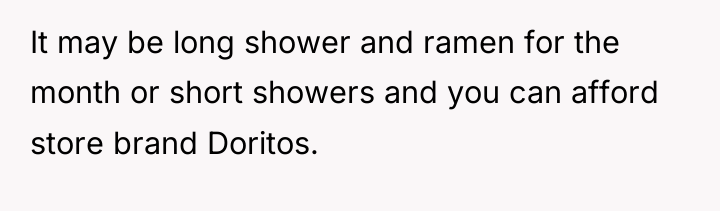 It may be long shower and ramen for the month...
