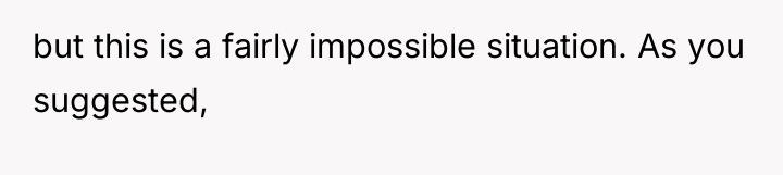 but this is a fairly impossible situation. As you suggested,