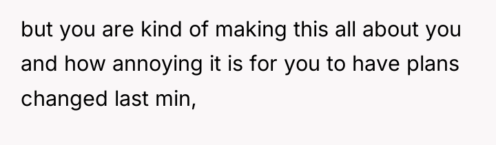 but you are kind of making this all about you...