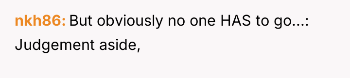nkh86 But obviously no one HAS to go...: Judgement aside,