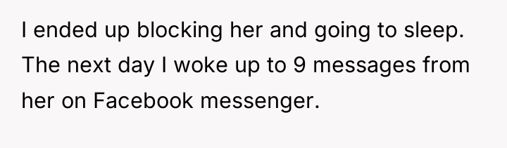 I ended up blocking her and going to sleep. The...