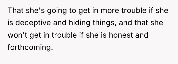 That she's going to get in more trouble if she...