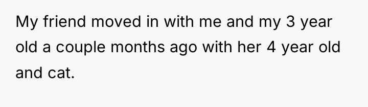 My friend moved in with me and my 3 year...