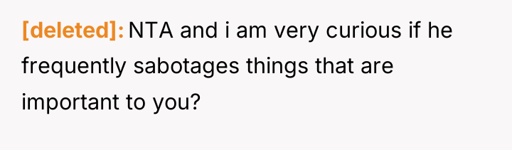 [deleted] NTA and i am very curious if he frequently...
