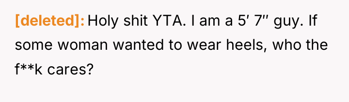 [deleted] Holy shit YTA. I am a 5′ 7″ guy....