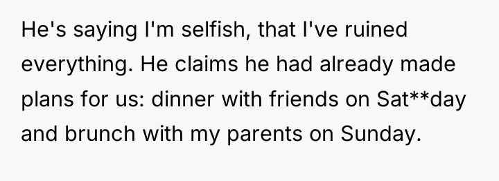 He's saying I'm selfish, that I've ruined everything. He claims...
