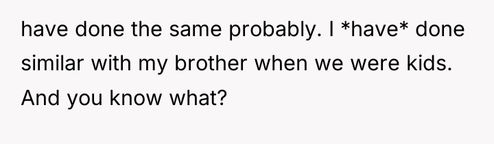 have done the same probably. I *have* done similar with...