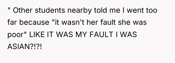 " Other students nearby told me I went too far...