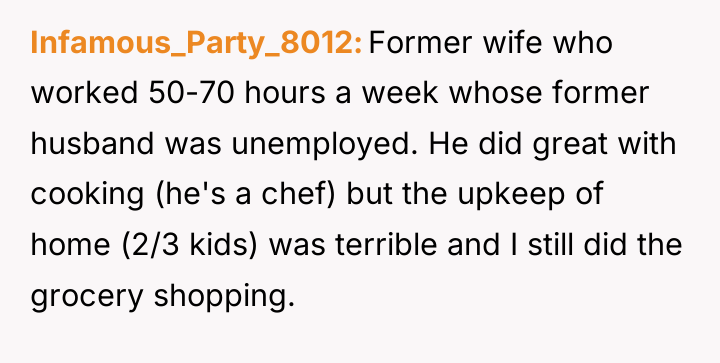 Infamous_Party_8012 Former wife who worked 50-70 hours a week whose...