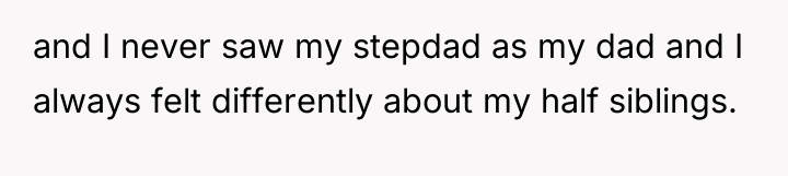 and I never saw my stepdad as my dad and...