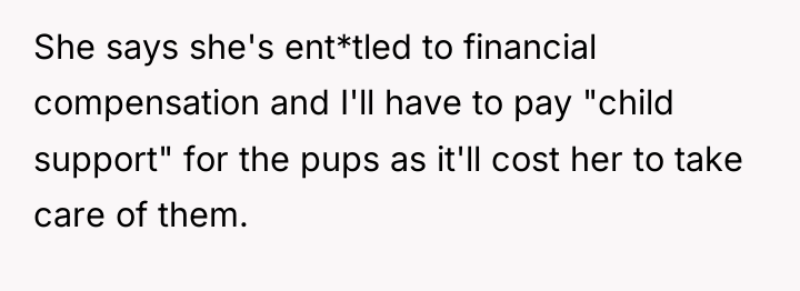 She says she's ent*tled to financial compensation and I'll have...