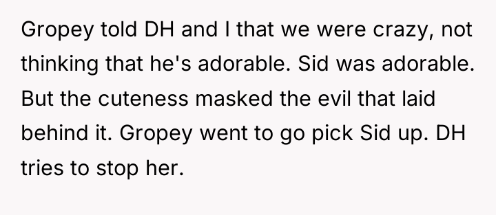 Gropey told DH and I that we were crazy, not...