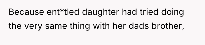 Because ent*tled daughter had tried doing the very same thing...