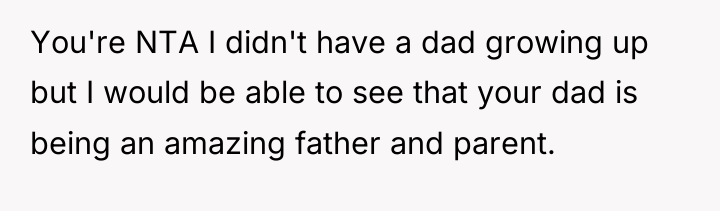 You're NTA I didn't have a dad growing up but...