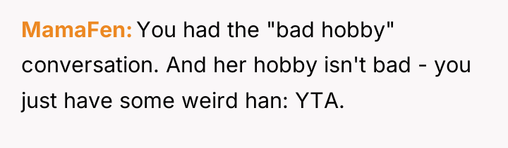 MamaFen You had the "bad hobby" conversation. And her hobby...