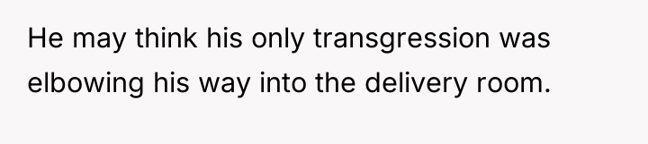 He may think his only transgression was elbowing his way...