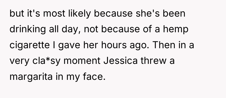 but it's most likely because she's been drinking all day,...