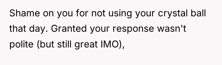 Shame on you for not using your crystal ball that...
