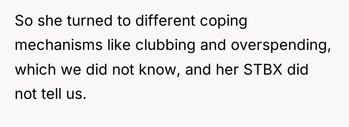 So she turned to different coping mechanisms like clubbing and...