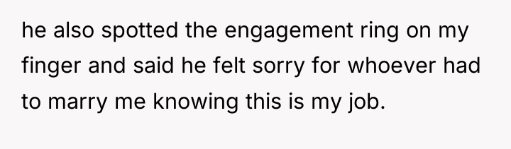 he also spotted the engagement ring on my finger and...