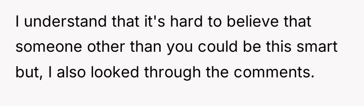 I understand that it's hard to believe that someone other...