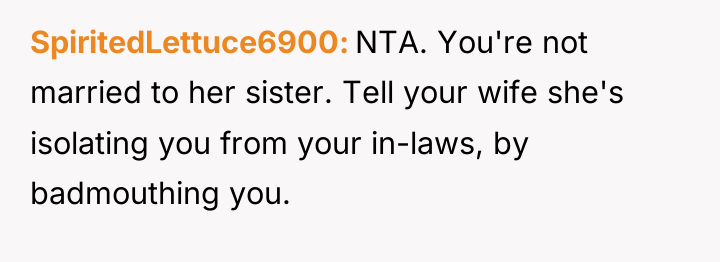 SpiritedLettuce6900 NTA. You're not married to her sister. Tell your...