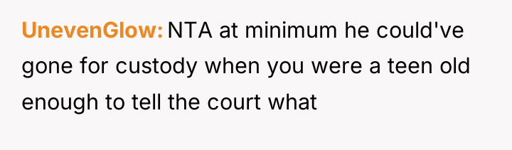 UnevenGlow NTA at minimum he could've gone for custody when...