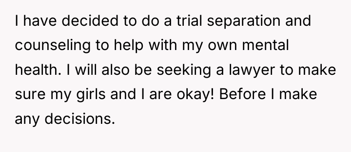 I have decided to do a trial separation and counseling...