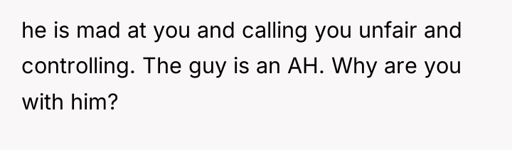 he is mad at you and calling you unfair and...