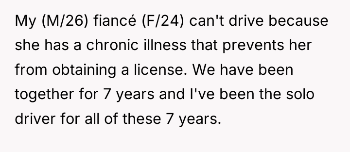 My (M/26) fiancé (F/24) can't drive because she has a...