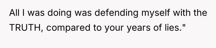 All I was doing was defending myself with the TRUTH,...