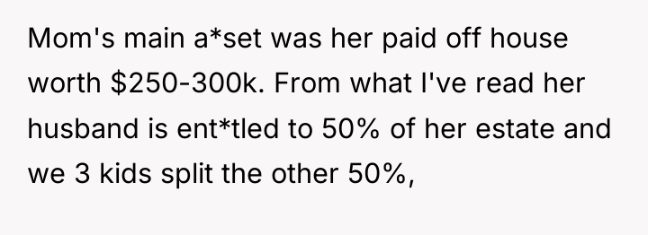 Mom's main a*set was her paid off house worth $250-300k....