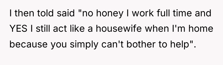 I then told said "no honey I work full time...
