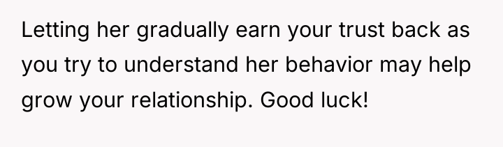 Letting her gradually earn your trust back as you try...