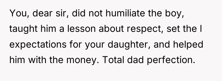 You, dear sir, did not humiliate the boy, taught him...