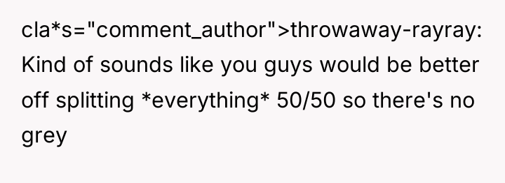 cla*s="comment_author">throwaway-rayray: Kind of sounds like you guys would be better...