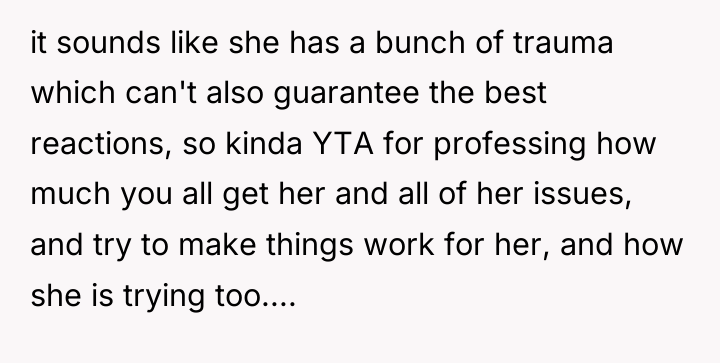 it sounds like she has a bunch of trauma which...