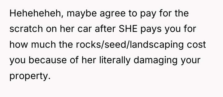 Heheheheh, maybe agree to pay for the scratch on her...