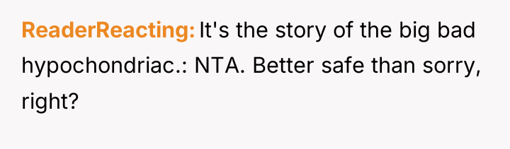 ReaderReacting It's the story of the big bad hypochondriac.: NTA....