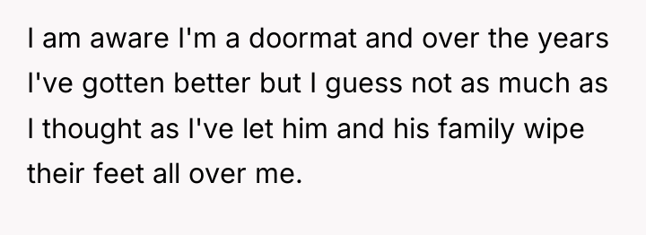 I am aware I'm a doormat and over the years...