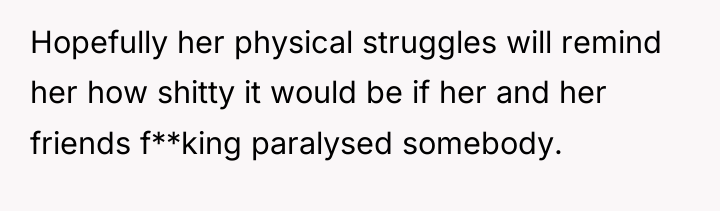 Hopefully her physical struggles will remind her how shitty it...