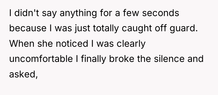 I didn't say anything for a few seconds because I...